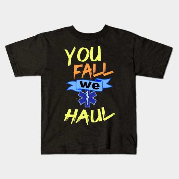 Emergency Medical Services Gift Print EMS You Fall We Haul Print Kids T-Shirt by Linco